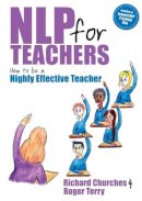 Richard Churches - NLP for Teachers: How to Be a Highly Effective Teacher - 9781845900632 - V9781845900632