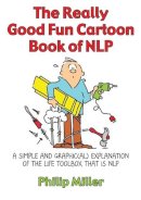 Philip Miller - The Really Good Fun Cartoon Book of NLP: A simple and graphic(al) explanation of the life toolbox that is NLP - 9781845901158 - V9781845901158
