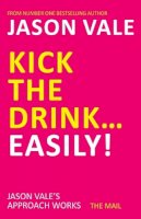 Jason Vale - Kick the Drink...Easily! - 9781845903909 - V9781845903909