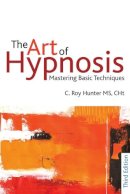 C Roy Hunter - The Art of Hypnosis: Mastering Basic Techniques - 9781845904395 - V9781845904395