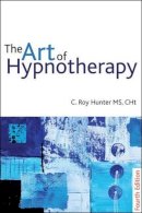 C Roy Hunter - The Art of Hypnotherapy: Mastering client-centered techniques - 9781845904401 - V9781845904401
