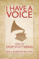 Bob Bodenhamer - I Have a Voice: How to Stop Stuttering - 9781845907273 - V9781845907273