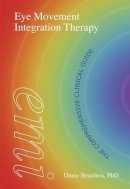 Danie Beaulieu - Eye Movement Integration Therapy: The Comprehensive Clinical Guide - 9781845908720 - V9781845908720