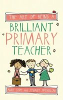 Andy Cope - The Art of Being a Brilliant Primary Teacher - 9781845909932 - V9781845909932
