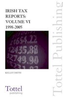 Kelly Smith (Ed.) - Irish Tax Reports: Volume VI: 1998-2005 and Index 1922-2005 - 9781845923174 - V9781845923174
