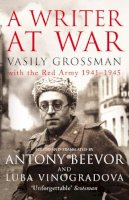 Vasily Grossman - A WRITER AT WAR: VASILY GROSSMAN WITH THE RED ARMY 1941-1945 - 9781845950156 - V9781845950156