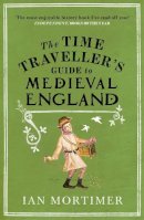 Ian Mortimer - The Time Traveller´s Guide to Medieval England: A Handbook for Visitors to the Fourteenth Century - 9781845950996 - 9781845950996