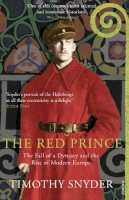 Timothy Snyder - The Red Prince: The Fall of a Dynasty and the Rise of Modern Europe - 9781845951207 - V9781845951207