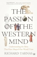 Richard Tarnas - The Passion Of The Western Mind: Understanding the Ideas That Have Shaped Our World View - 9781845951627 - V9781845951627