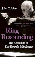 John Culshaw - Ring Resounding: The Recording of Der Ring Des Nibelungen - 9781845951948 - V9781845951948