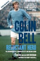 Ian Cheeseman - Colin Bell - Reluctant Hero: The Autobiography of a Manchester City and England Legend - 9781845960872 - V9781845960872