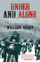 William Queen - Under and Alone: Infiltrating the World´s Most Violent Motorcycle Gang - 9781845962500 - V9781845962500