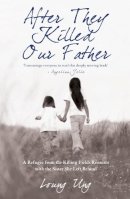 Loung Ung - After They Killed Our Father: A Refugee from the Killing Fields Reunites with the Sister She Left Behind - 9781845963088 - V9781845963088