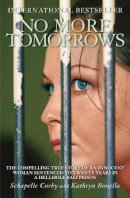 Kathryn Bonella - No More Tomorrows: The Compelling True Story of an Innocent Woman Sentenced to Twenty Years in a Hellhole Bali Prison - 9781845963866 - V9781845963866