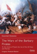 Gregory Fremont-Barnes - The Wars of the Barbary Pirates: To the shores of Tripoli: the rise of the US Navy and Marines - 9781846030307 - V9781846030307