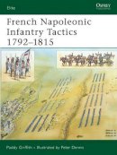 Paddy Griffith - French Napoleonic Infantry Tactics 1792–1815 - 9781846032783 - V9781846032783