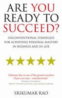 Srikumar Rao - Are You Ready to Succeed?: Unconventional strategies for achieving personal mastery in business and in life - 9781846040504 - V9781846040504