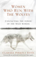 Clarissa Pinkola Estes - Women Who Run with the Wolves: Contacting the Power of the Wild Woman - 9781846041099 - V9781846041099