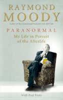 Dr Raymond Moody - Paranormal: My Life in Pursuit of the Afterlife - 9781846041327 - V9781846041327