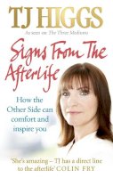T. J. Higgs - Signs From The Afterlife: How the Other Side can comfort and inspire you - 9781846041983 - V9781846041983