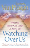 James Van Praagh - Watching Over Us: What the Spirits Can Teach Us About Life - 9781846042164 - V9781846042164