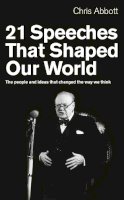 Chris Abbott - 21 Speeches That Shaped Our World: The People and Ideas that Changed the Way We Think - 9781846042720 - V9781846042720