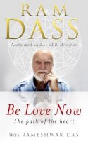 Ram Dass - Be Love Now: The Path of the Heart - 9781846042911 - V9781846042911