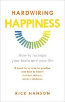Rick Hanson - Hardwiring Happiness: How to reshape your brain and your life - 9781846043574 - V9781846043574