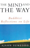 Ajahn Sumedho - The Mind and the Way: Buddhist Reflections on Life - 9781846043642 - V9781846043642