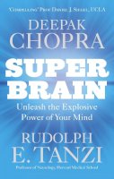 Dr Deepak Chopra - Super Brain: Unleashing the explosive power of your mind to maximize health, happiness and spiritual well-being - 9781846043673 - V9781846043673
