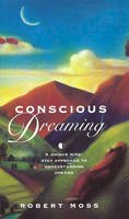Robert Moss - Conscious Dreaming: A Unique Nine-Step Approach to Understanding Dreams - 9781846044243 - V9781846044243