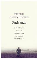 Peter Owen Jones - Pathlands: 21 Tranquil Walks Among the Villages of Britain - 9781846044441 - V9781846044441