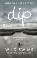 Andrew Fusek Peters - Dip: Wild Swims from the Borderlands - 9781846044489 - V9781846044489