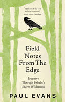 Paul Evans - Field Notes from the Edge - 9781846044571 - V9781846044571