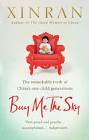 Xinran - Buy Me the Sky: The Remarkable Truth of China's One-Child Generations - 9781846044731 - V9781846044731