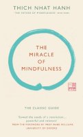 Thich Nhat Hanh - The Miracle of Mindfulness: The Classic Guide by the World's Most Revered Master - 9781846044823 - V9781846044823