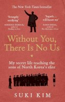 Suki Kim - Without You, There Is No Us: My secret life teaching the sons of North Korea’s elite - 9781846044830 - V9781846044830