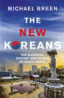 Michael Breen - The New Koreans: The Business, History and People of South Korea - 9781846045202 - V9781846045202