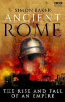 Simon Baker - Ancient Rome: The Rise and Fall of An Empire - 9781846072840 - 9781846072840