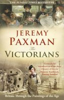 Jeremy Paxman - The Victorians: Britain Through the Paintings of the Age - 9781846077449 - V9781846077449