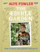 Alys Fowler - The Edible Garden: How to Have Your Garden and Eat It - 9781846079740 - V9781846079740