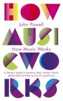 John Powell - How Music Works: A Listener's Guide to Harmony, Keys, Broken Chords, Perfect Pitch and the Secrets of a Good Tune - 9781846143151 - V9781846143151