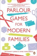 Myfanwy Jones - Parlour Games for Modern Families. Myfanwy Jones & Spiri Tsintziras - 9781846143472 - 9781846143472