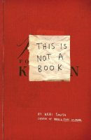 Keri Smith - This Is Not a Book. Keri Smith - 9781846144448 - V9781846144448