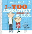 Lauren Child - I Am Too Absolutely Small for School (Charlie & Lola) - 9781846168857 - V9781846168857