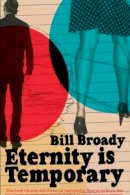 Bill Broady - Eternity is Temporary - 9781846270369 - V9781846270369