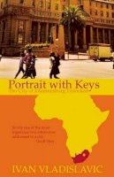 Ivan Vladislavic - Portrait with Keys: The City of Johannesburg Unlocked - 9781846270604 - V9781846270604