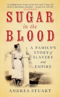 Andrea Stuart - Sugar in the Blood: A Family's Story of Slavery and Empire - 9781846270727 - V9781846270727