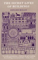 Edward Hollis - The Secret Lives of Buildings: From the Parthenon to the Vegas Strip in Thirteen Stories - 9781846271281 - 9781846271281