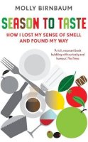 Molly Birnbaum - Season to Taste: How I Lost My Sense of Smell and Found My Way - 9781846273841 - V9781846273841